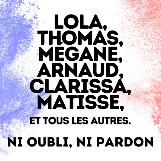 "Lola, Thomas, Mégane, Arnaud, Clarissa, Matisse et tous les autres, ni oubli, ni pardon "- Sticker autocollant